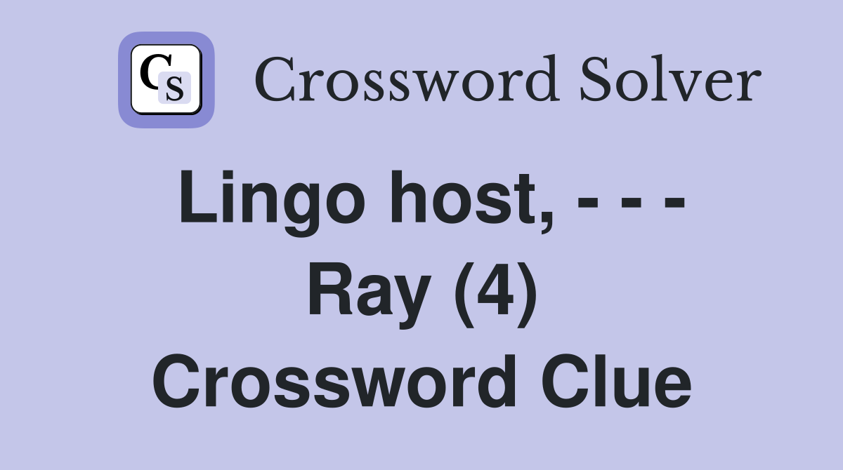 Lingo host, - - - Ray (4) Crossword Clue