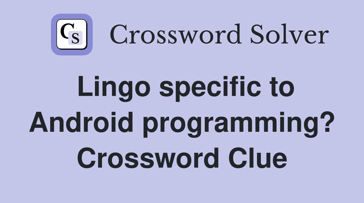Lingo specific to Android programming? Crossword Clue