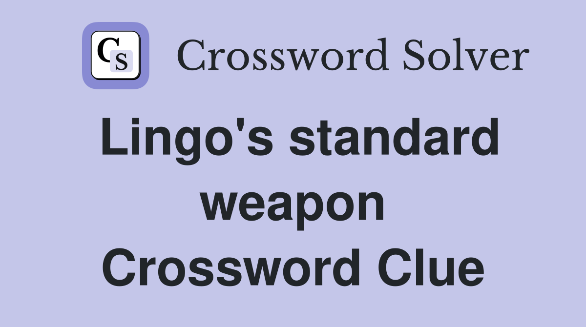Lingo's standard weapon Crossword Clue
