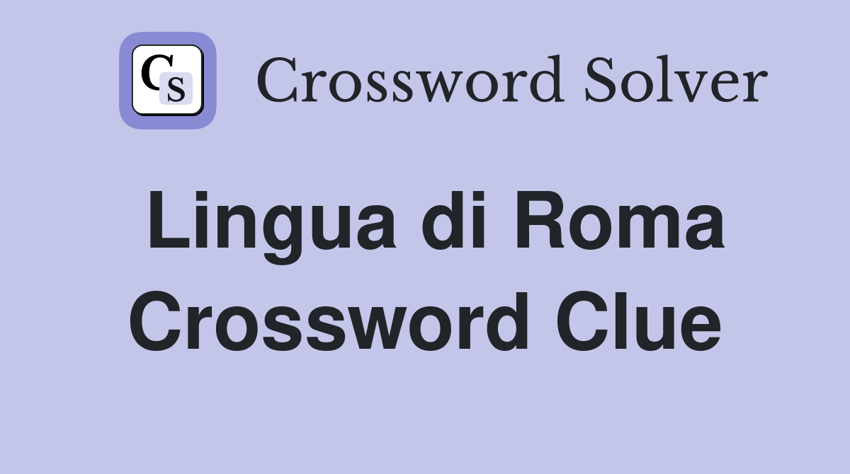Lingua di Roma Crossword Clue