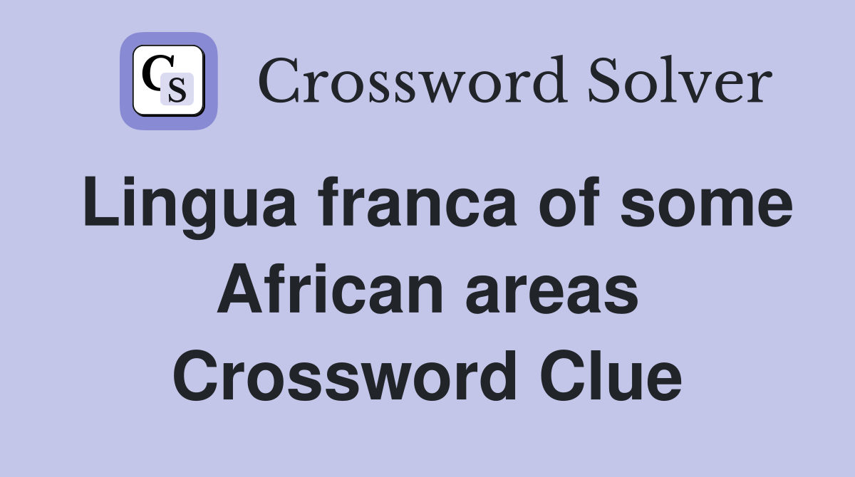 Lingua franca of some African areas Crossword Clue