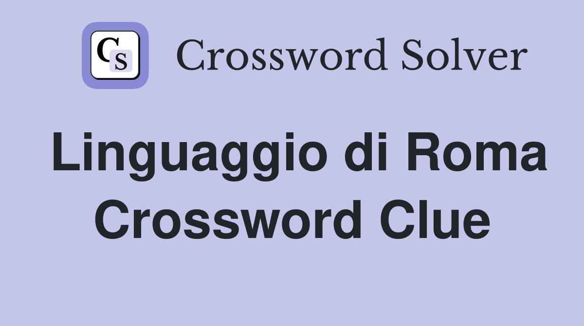 Linguaggio di Roma Crossword Clue