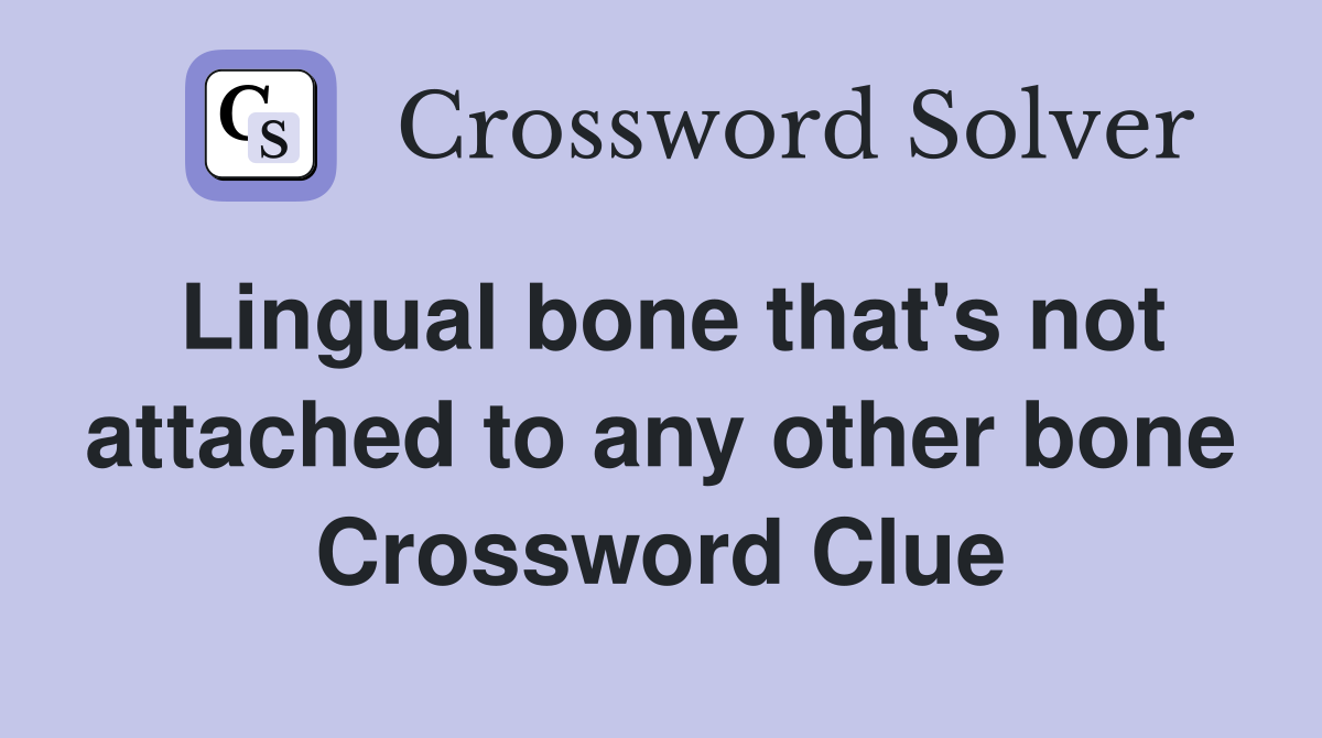 Lingual bone that's not attached to any other bone Crossword Clue