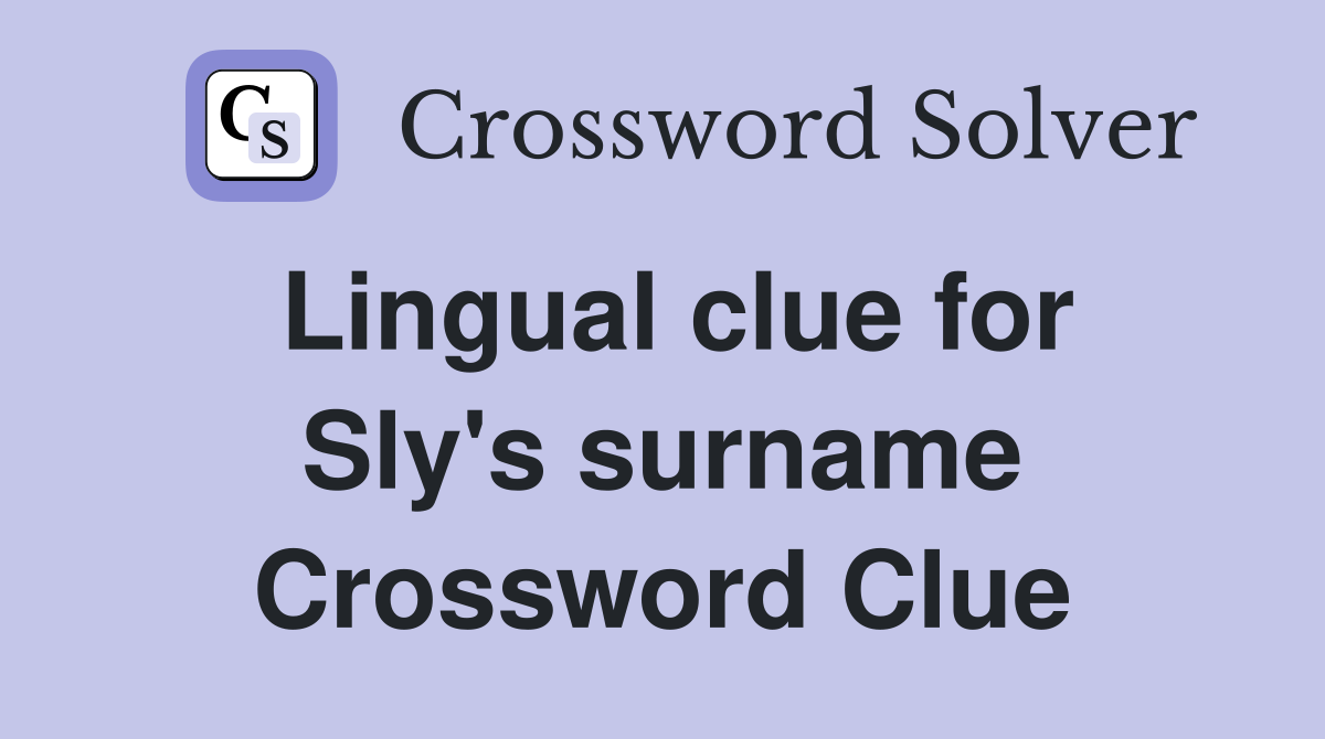 Lingual clue for Sly's surname Crossword Clue