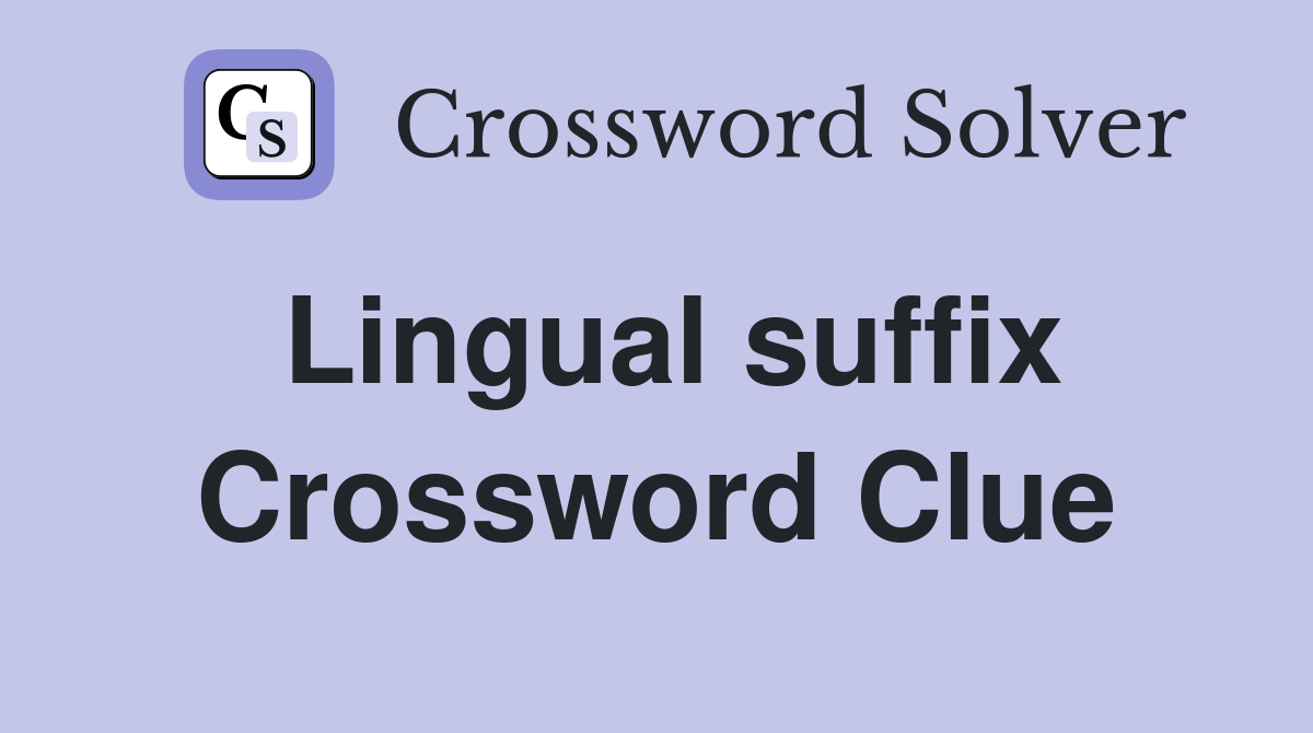 Lingual suffix Crossword Clue