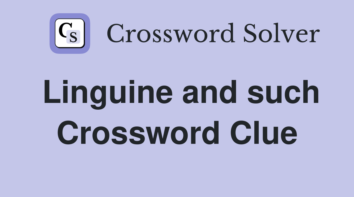 Linguine and such Crossword Clue