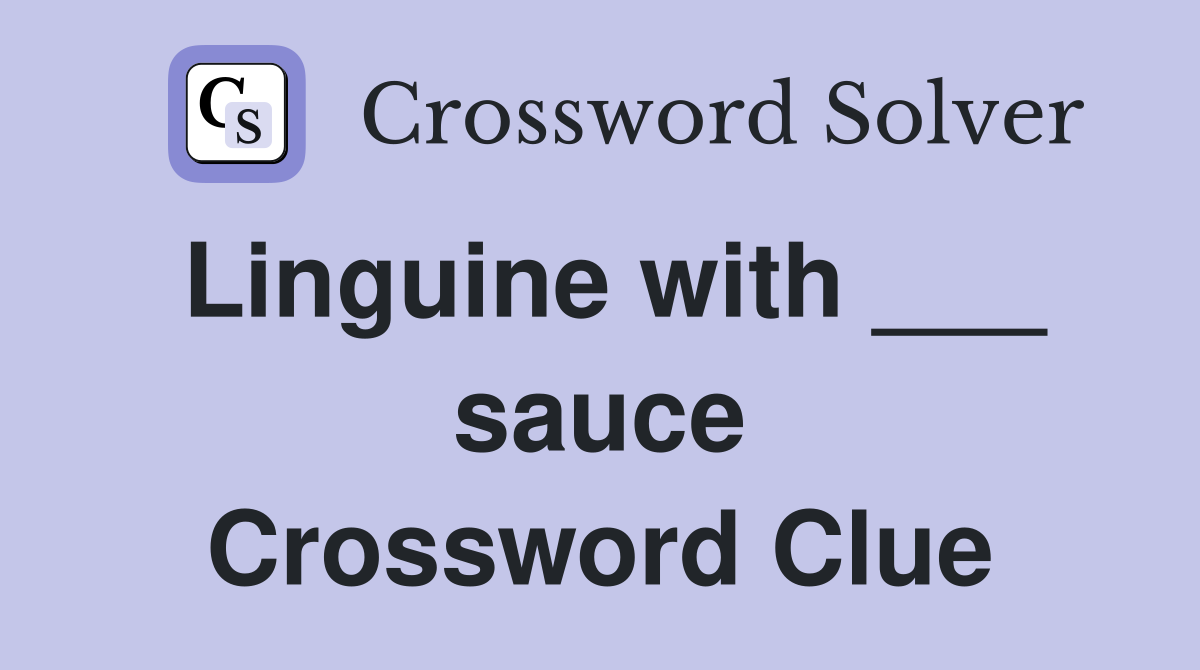 Linguine with ___ sauce Crossword Clue