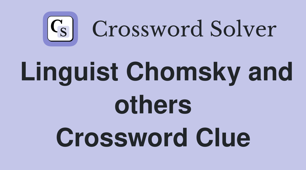 Linguist Chomsky and others Crossword Clue
