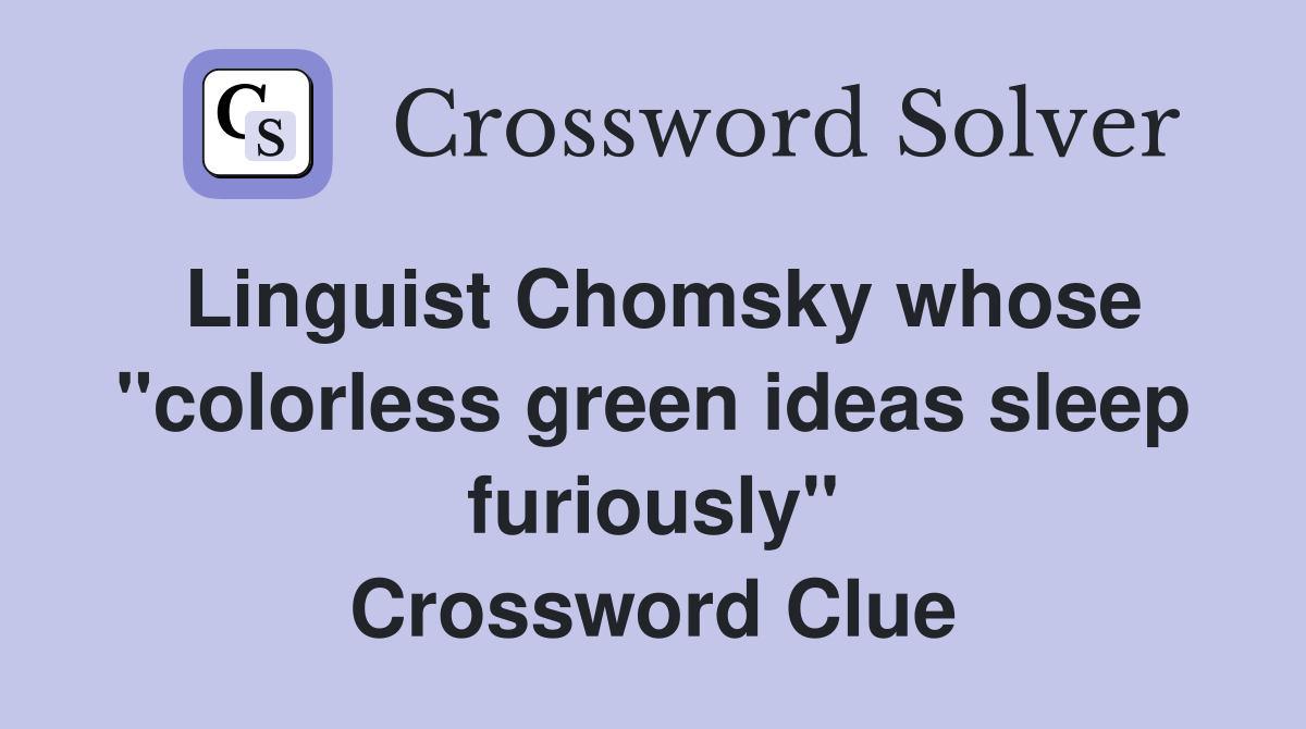 Linguist Chomsky whose "colorless green ideas sleep furiously" Crossword Clue