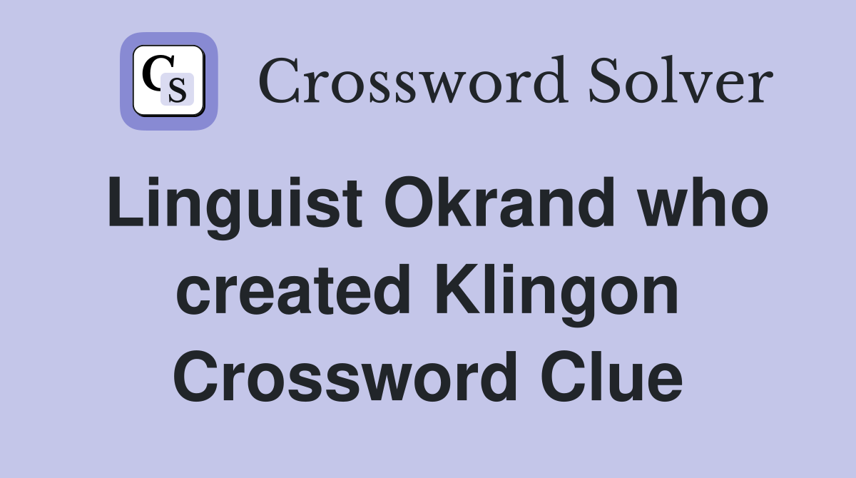 Linguist Okrand who created Klingon Crossword Clue