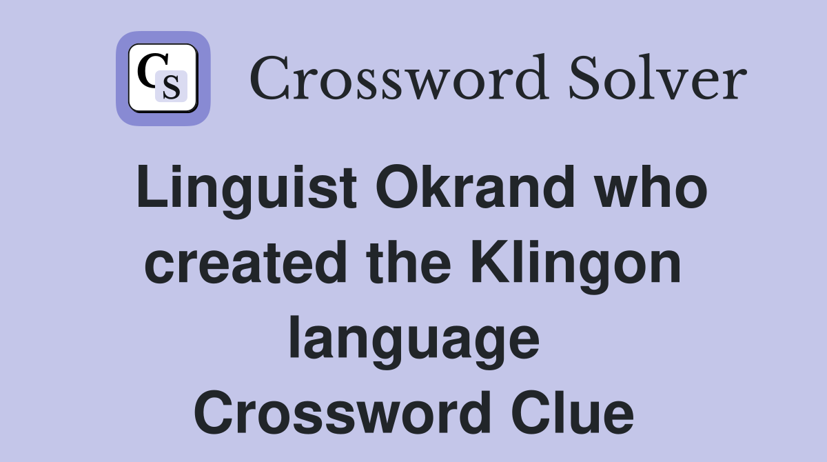 Linguist Okrand who created the Klingon language Crossword Clue