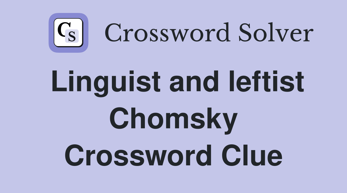 Linguist and leftist Chomsky Crossword Clue
