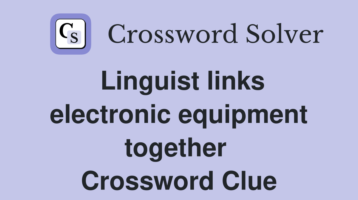 Linguist links electronic equipment together  Crossword Clue