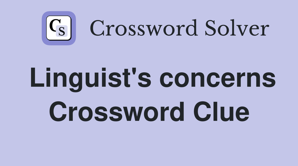 Linguist's concerns Crossword Clue