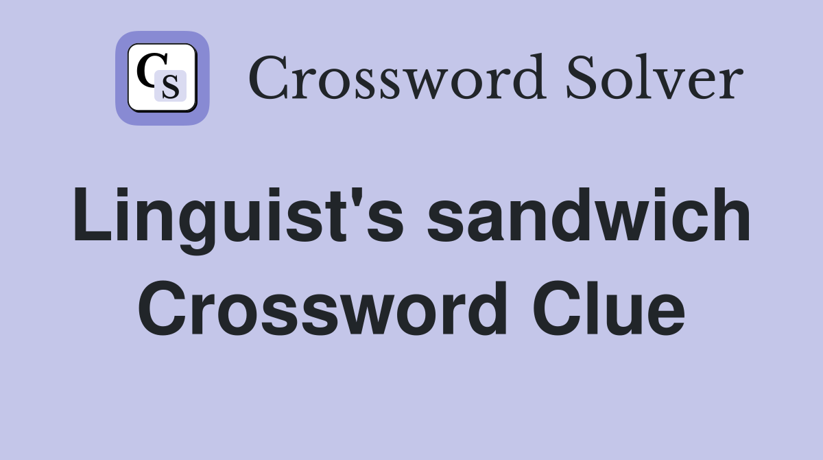 Linguist's sandwich  Crossword Clue