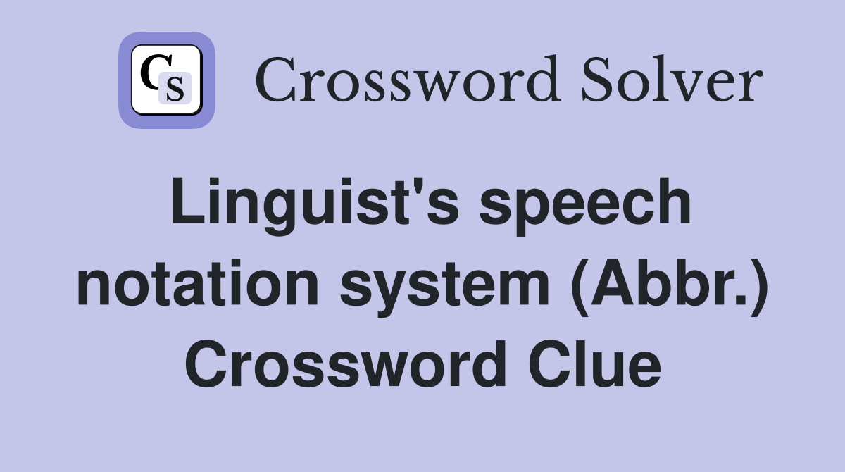 Linguist's speech notation system (Abbr.) Crossword Clue