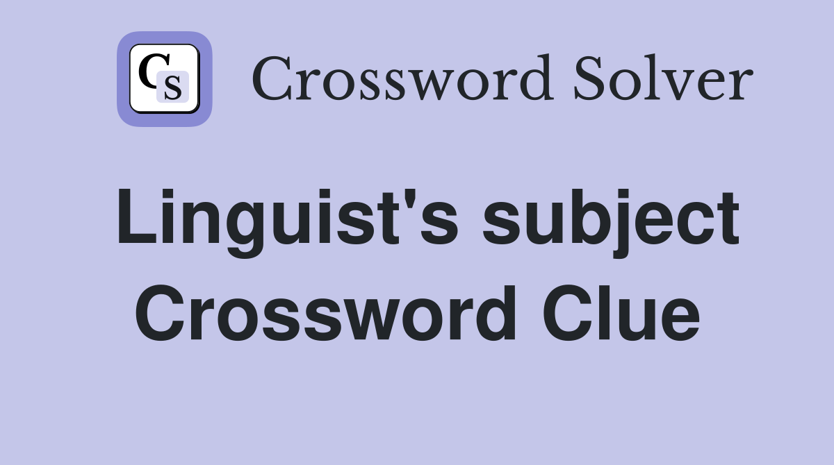 Linguist's subject Crossword Clue