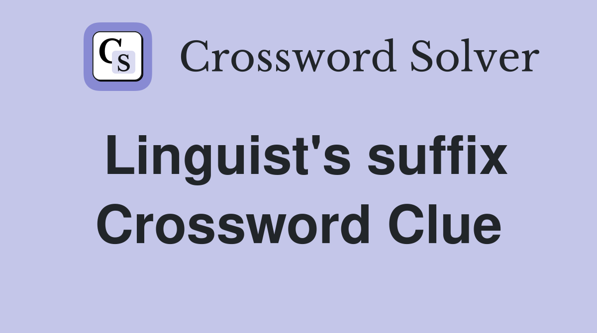 Linguist's suffix Crossword Clue