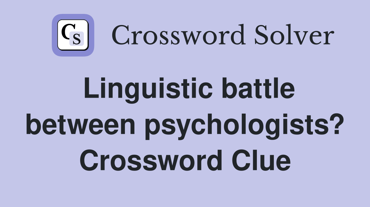 Linguistic battle between psychologists? Crossword Clue