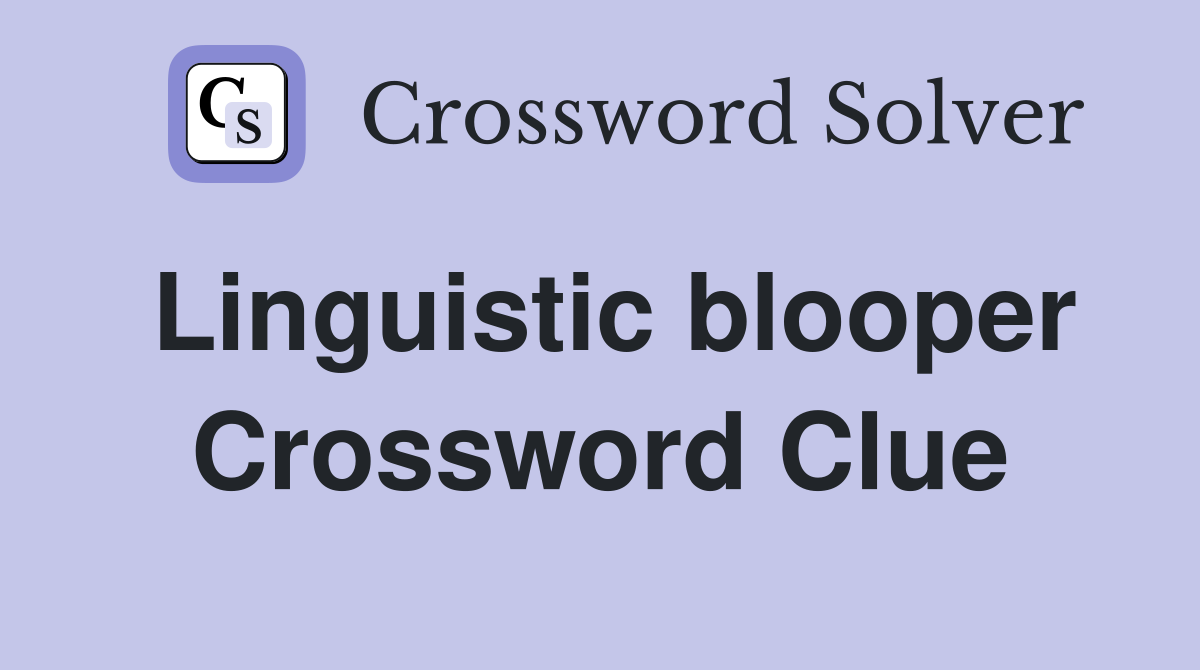 Linguistic blooper Crossword Clue
