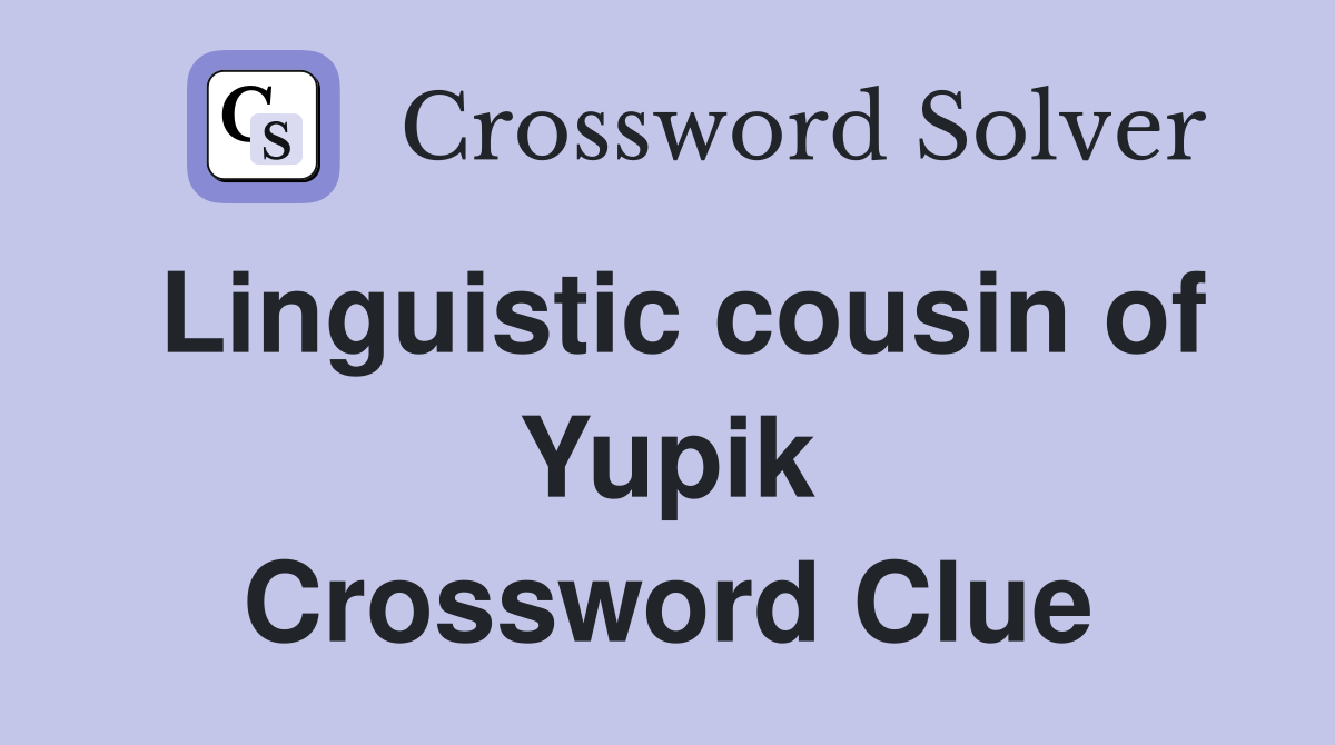Linguistic cousin of Yupik Crossword Clue