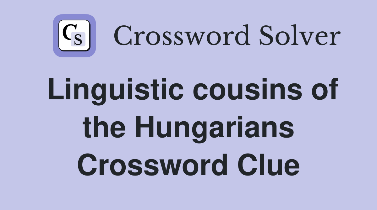 Linguistic cousins of the Hungarians Crossword Clue
