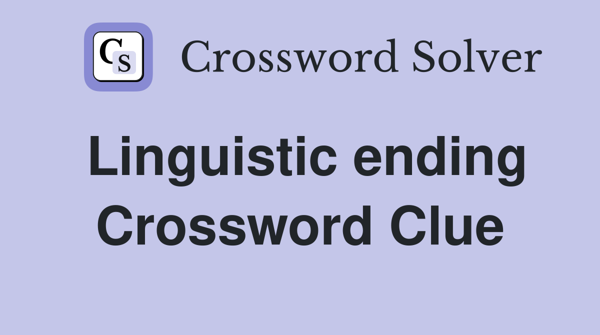 Linguistic ending Crossword Clue