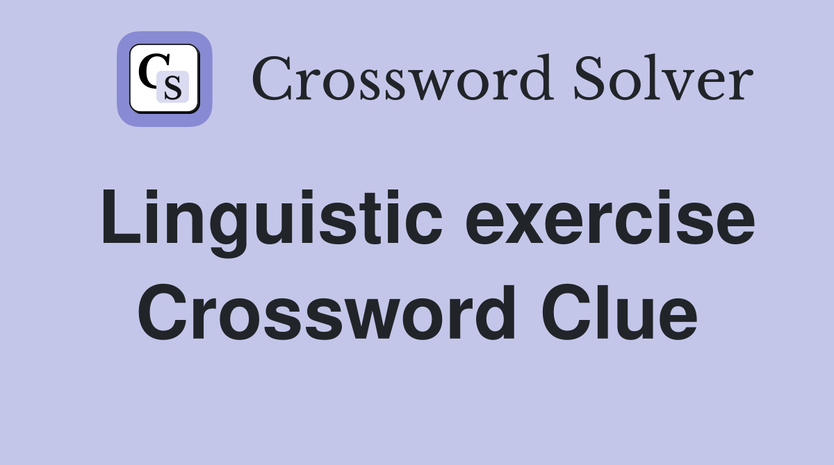 Linguistic exercise Crossword Clue