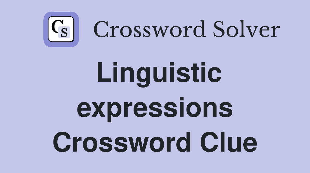Linguistic expressions Crossword Clue