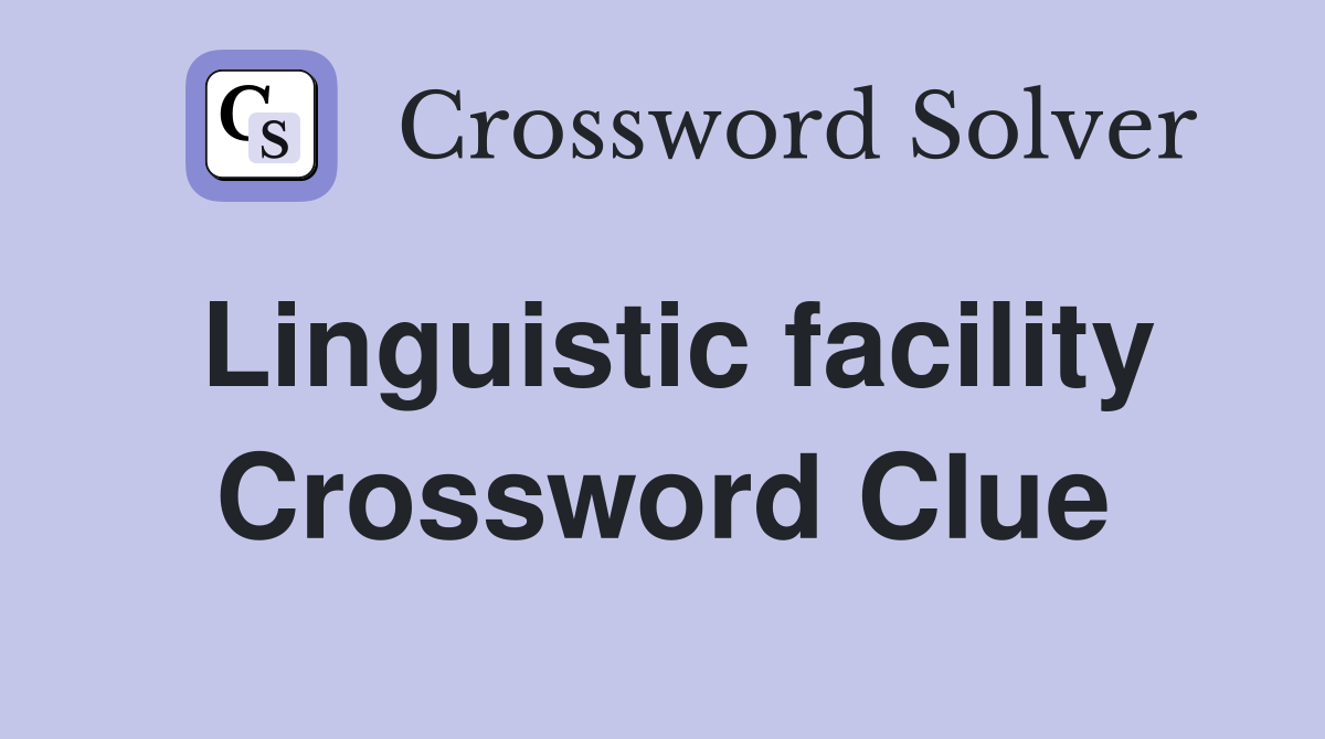 Linguistic facility Crossword Clue