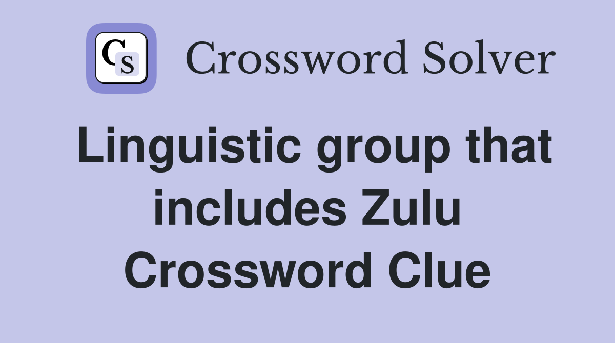 Linguistic group that includes Zulu Crossword Clue