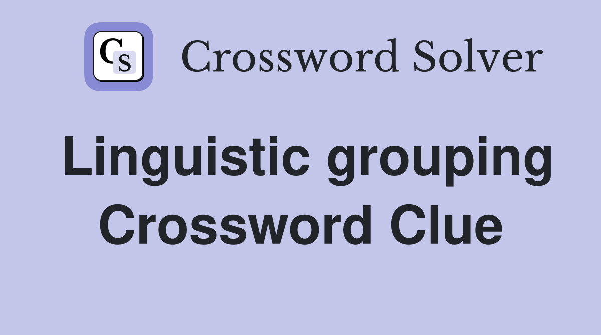 Linguistic grouping Crossword Clue