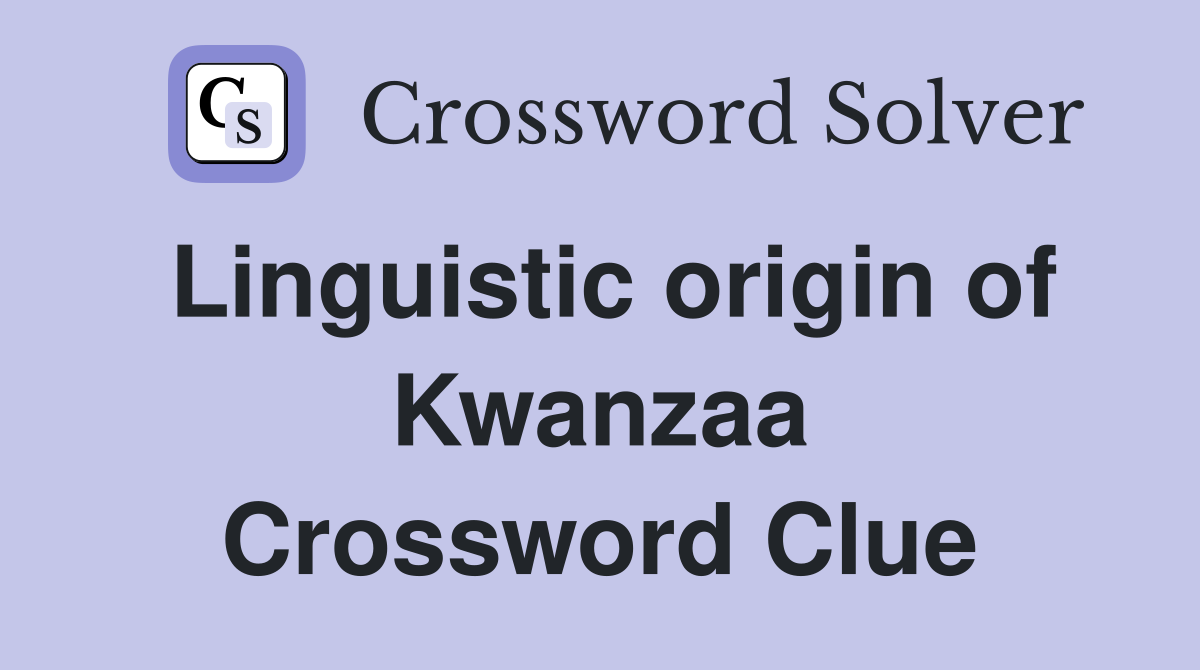 Linguistic origin of Kwanzaa Crossword Clue
