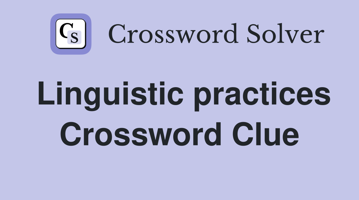 Linguistic practices Crossword Clue