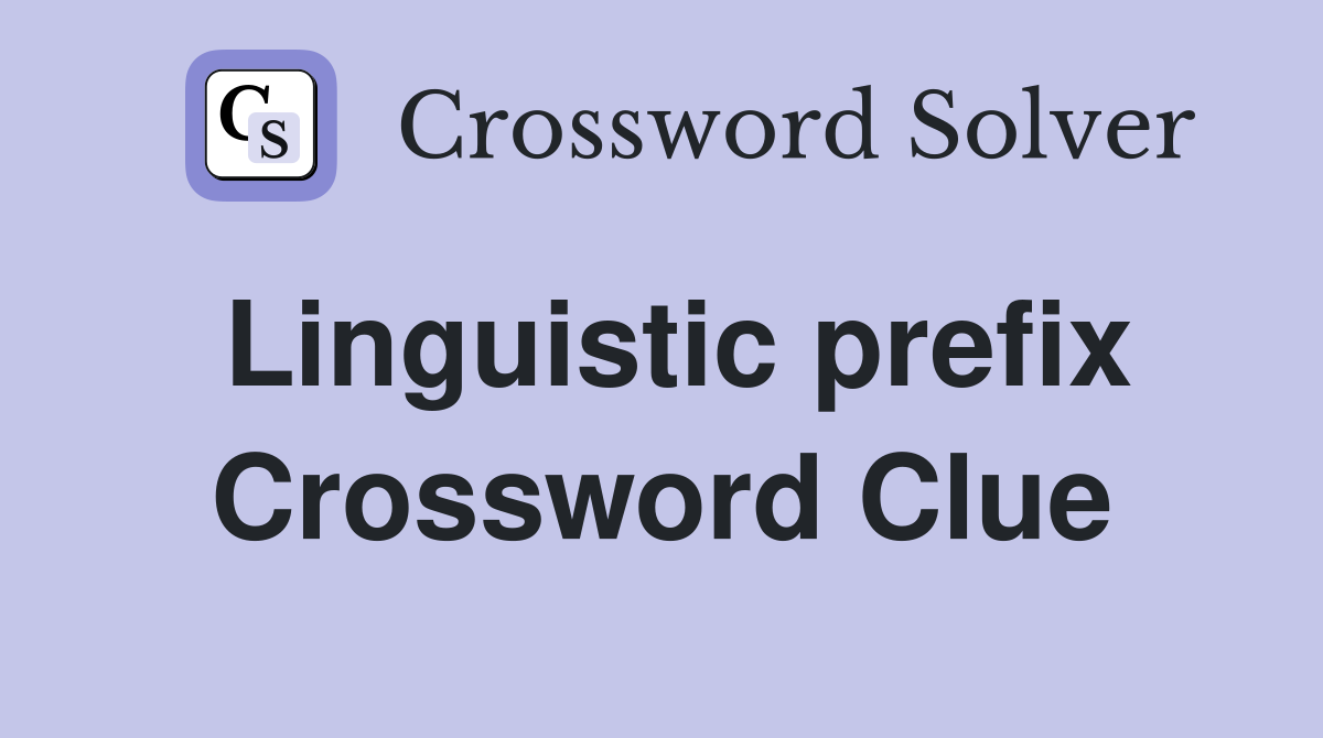 Linguistic prefix Crossword Clue