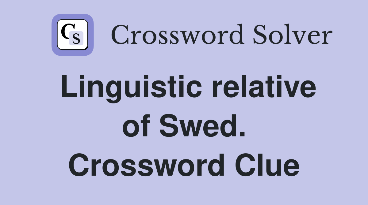 Linguistic relative of Swed. Crossword Clue