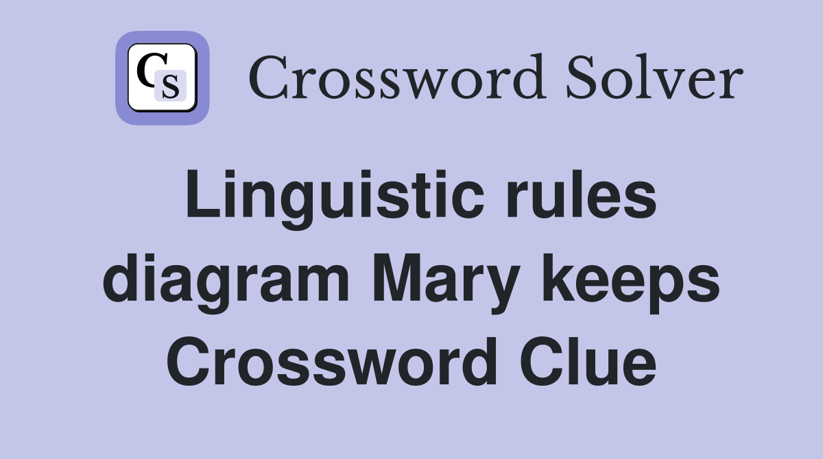 Linguistic rules diagram Mary keeps Crossword Clue