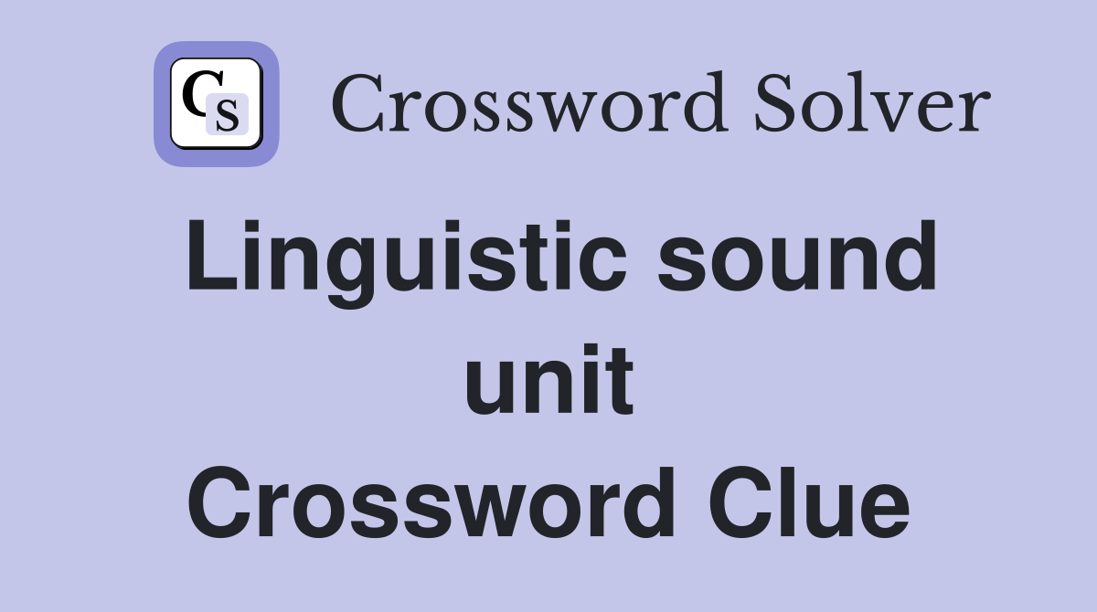 Linguistic sound unit Crossword Clue