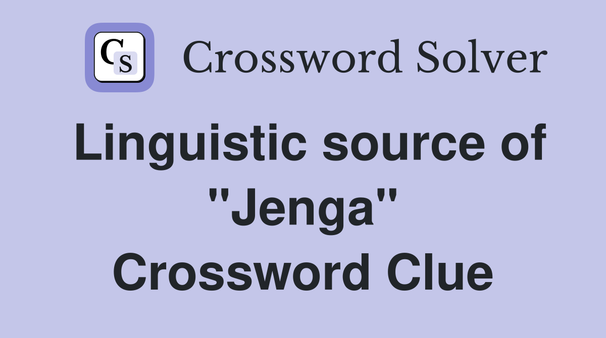 Linguistic source of "Jenga" Crossword Clue