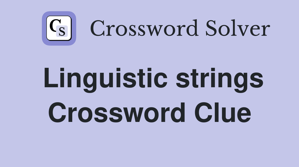 Linguistic strings Crossword Clue