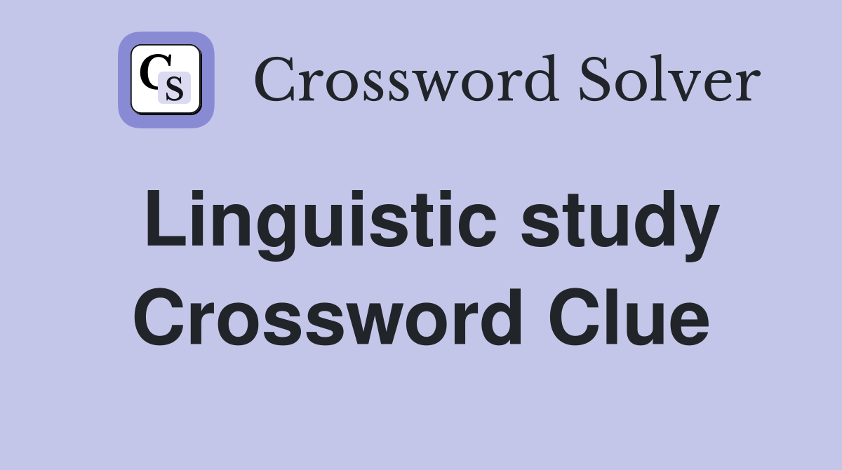 Linguistic study Crossword Clue