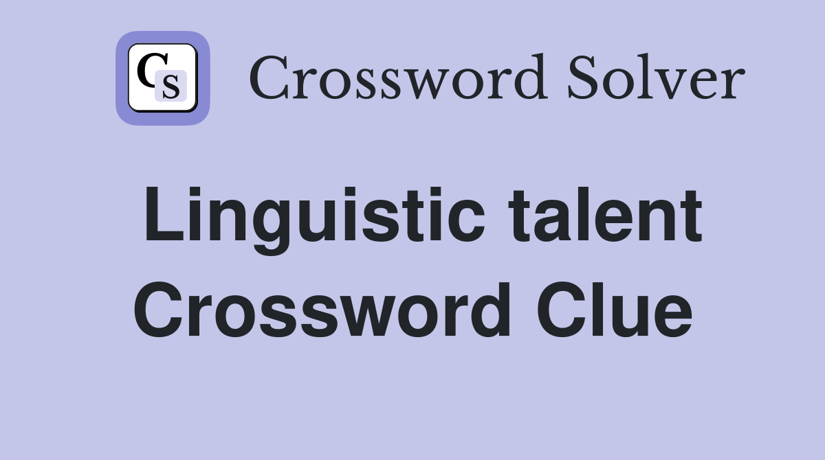 Linguistic talent Crossword Clue