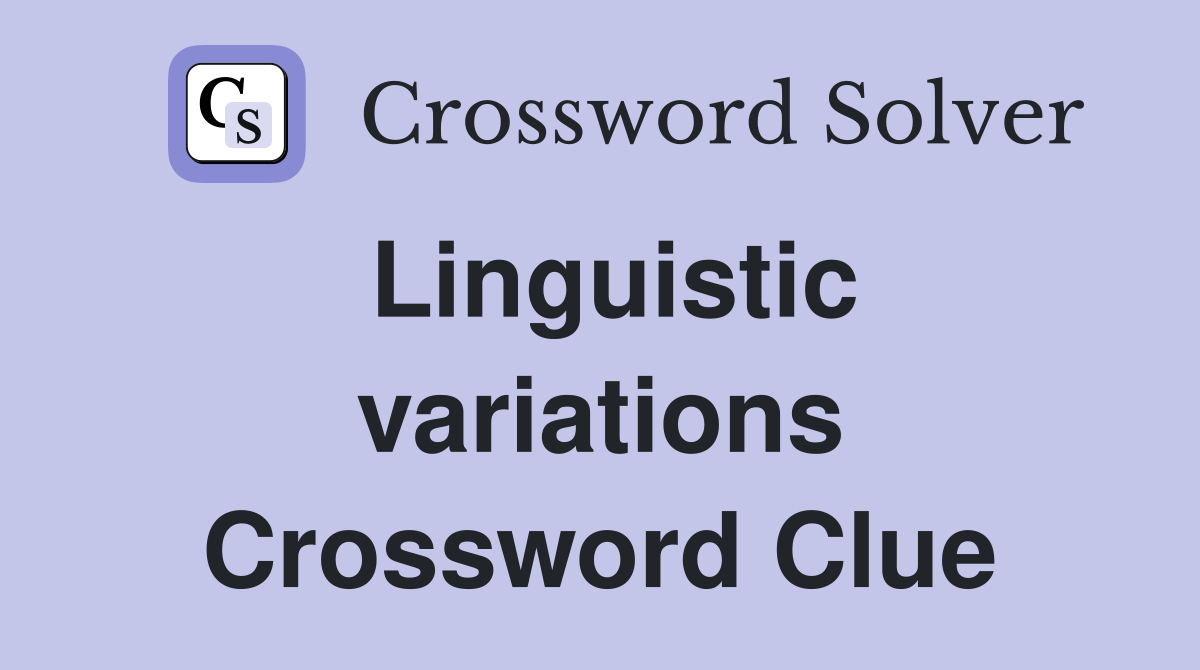 Linguistic variations Crossword Clue
