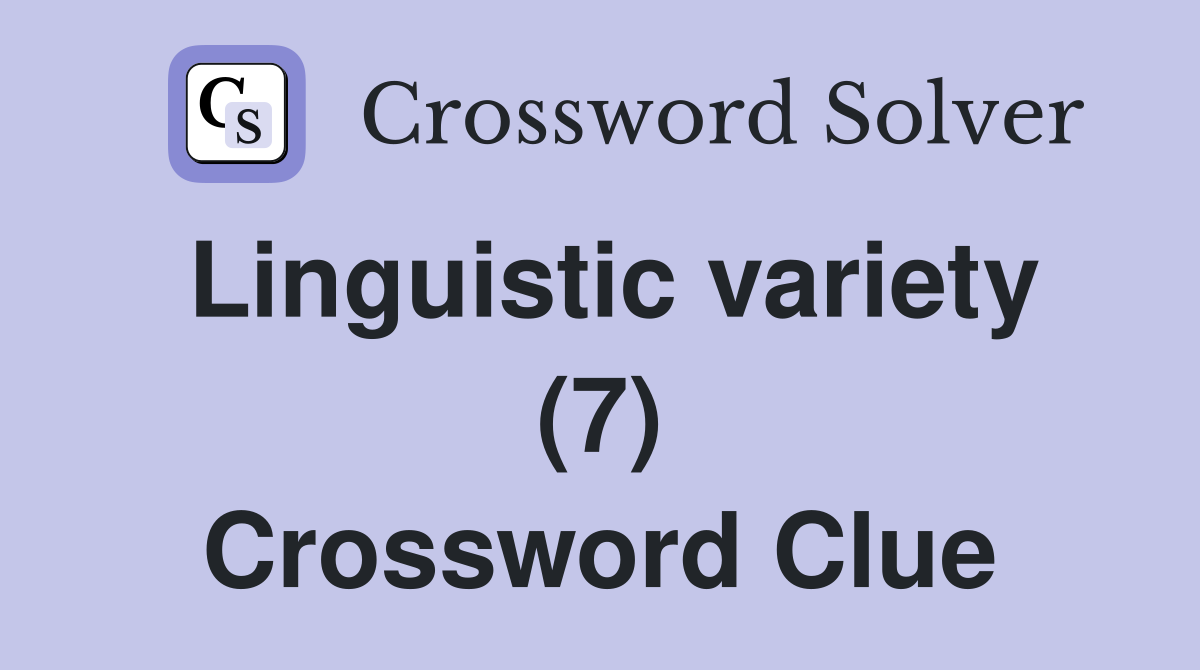 Linguistic variety (7) Crossword Clue