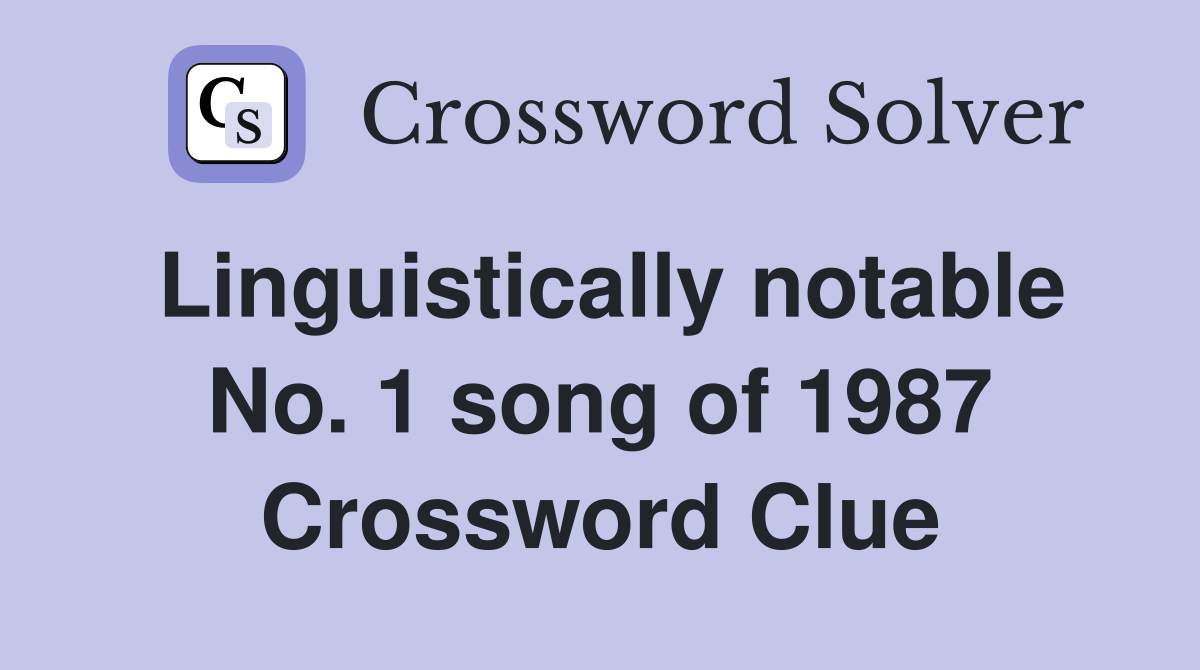 Linguistically notable No. 1 song of 1987 Crossword Clue