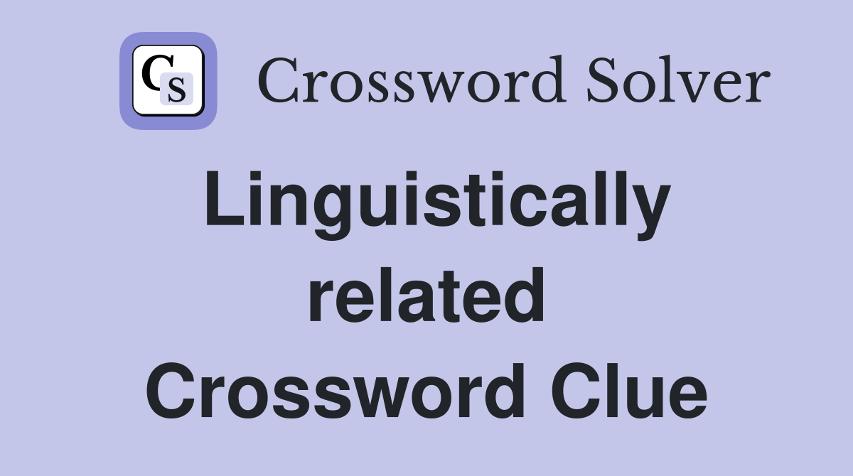 Linguistically related Crossword Clue