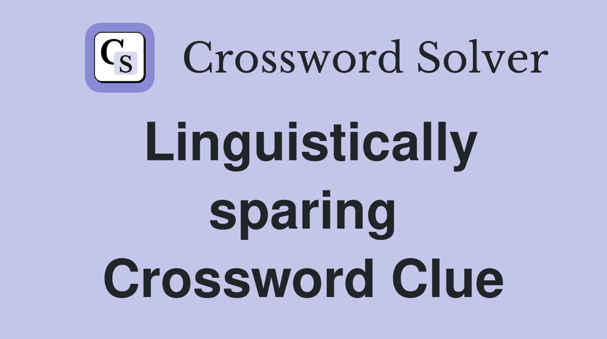 Linguistically sparing Crossword Clue