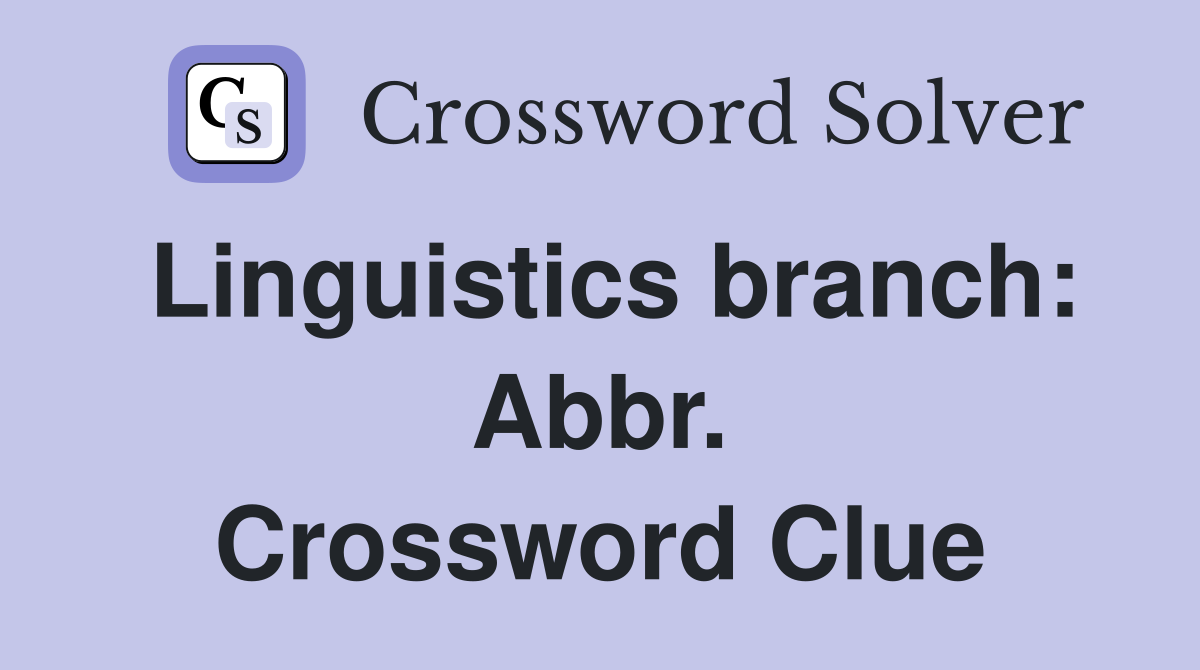 Linguistics branch: Abbr. Crossword Clue