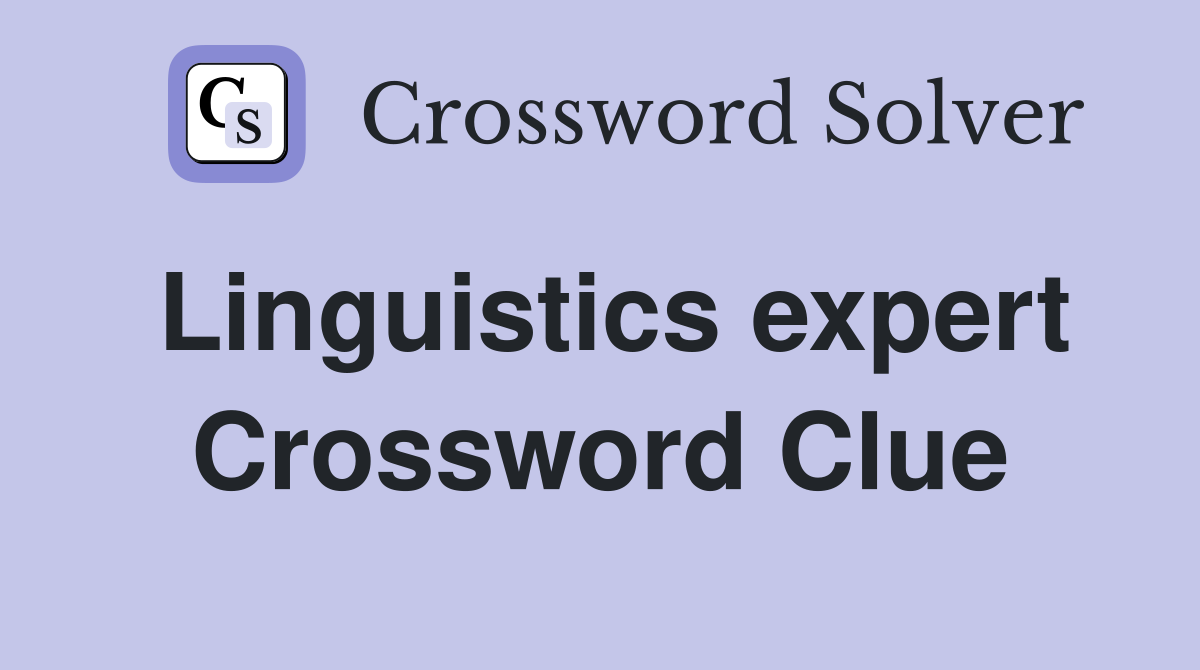 Linguistics expert Crossword Clue