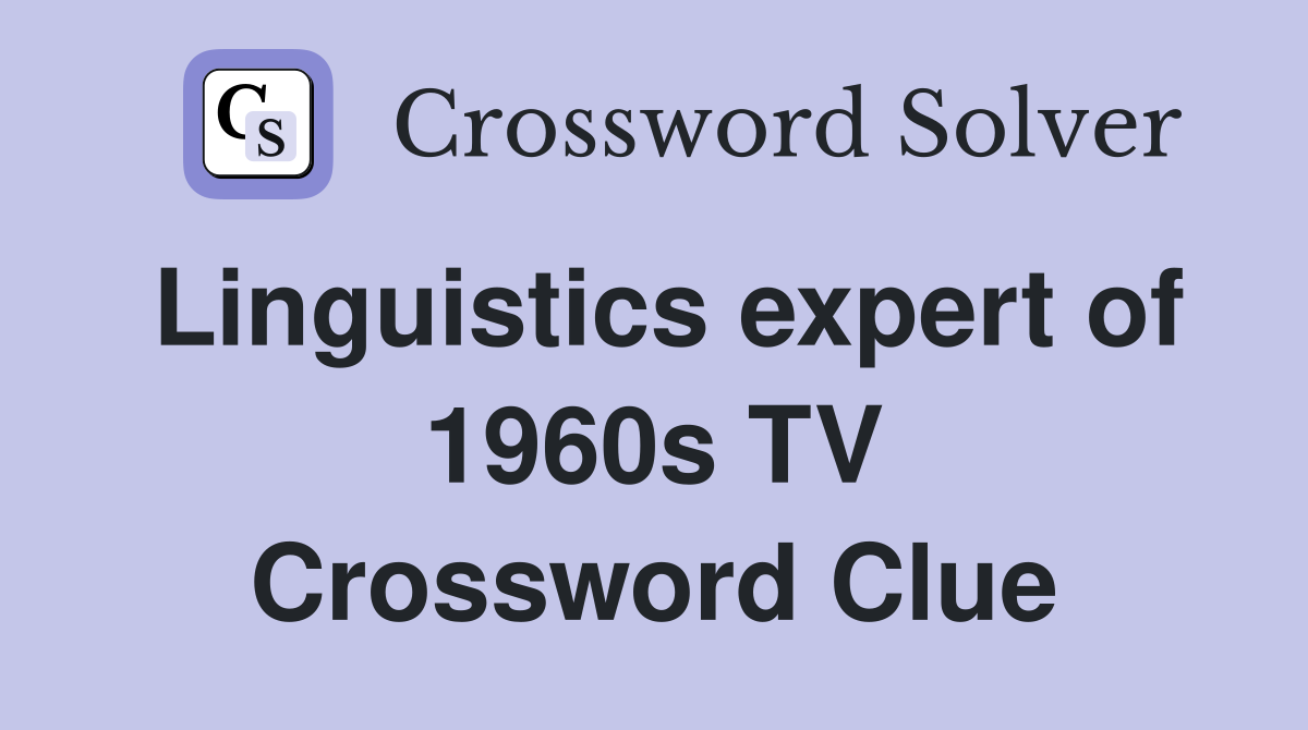 Linguistics expert of 1960s TV Crossword Clue
